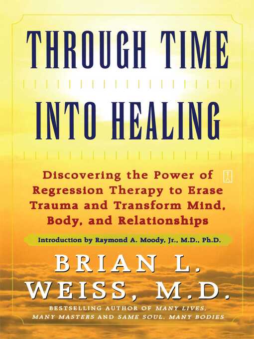 Title details for Through Time Into Healing by Brian L. Weiss - Available